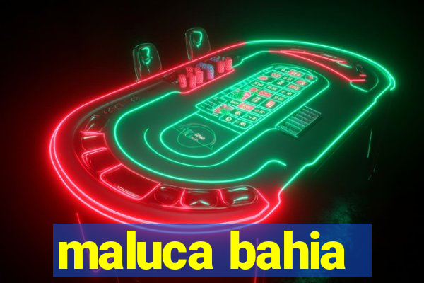 maluca bahia